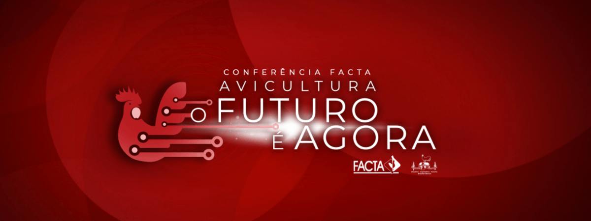 Com o tema “Avicultura, o futuro é agora!”, começa dia 11/05 a Conferência FACTA WPSA-Brasil 2022