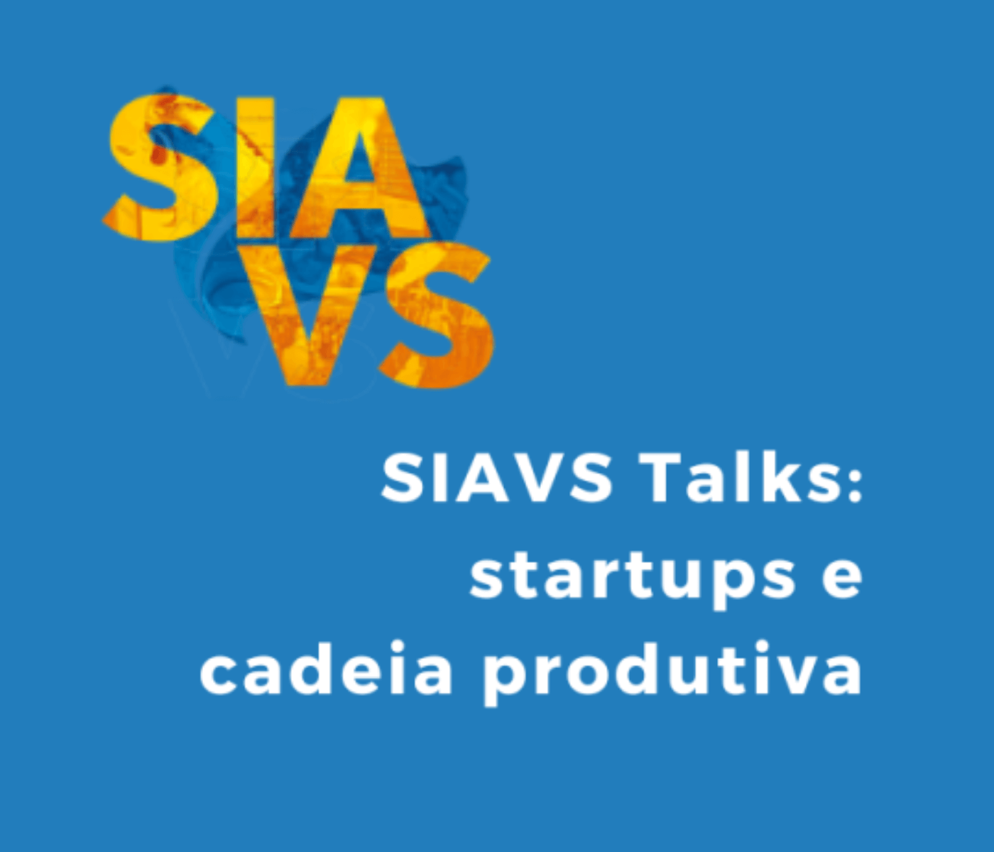 SIAVS Talks integra startups e a cadeia produtiva
